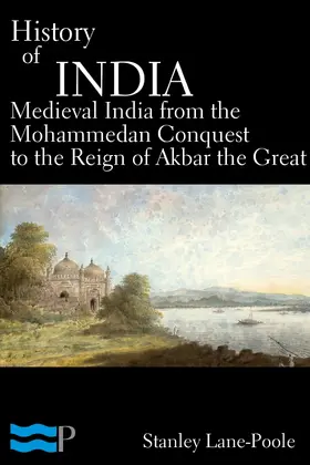 Lane-Poole |  History of India, Medieval India from the Mohammedan Conquest to the Reign of Akbar the Great | eBook | Sack Fachmedien