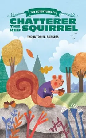 Burgess |  Adventures of Chatterer the Red Squirrel | eBook | Sack Fachmedien