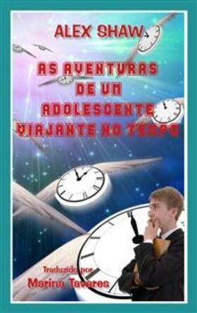 Shaw |  As Aventuras De Um Adolescente Viajante No Tempo | eBook | Sack Fachmedien