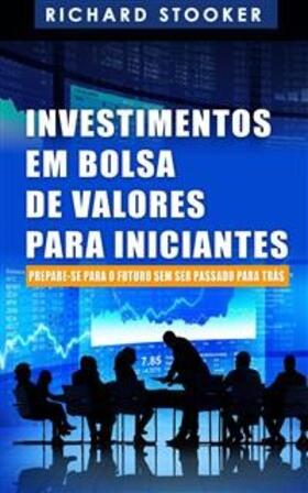 Stooker |  Investimentos em Bolsa de Valores Para Iniciantes: Como qualquer um pode ter uma rica aposentadoria | eBook | Sack Fachmedien