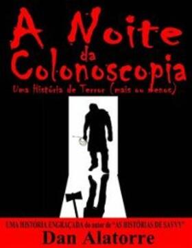 Alatorre |  Noite da Colonoscopia - Uma Historia de Terror (mais ou menos) | eBook | Sack Fachmedien