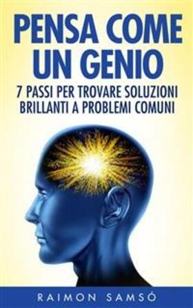 Samso |  Pensa Come Un Genio: 7 Passi Per Trovare Soluzioni Brillanti A Problemi Comuni | eBook | Sack Fachmedien