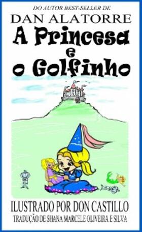 Alatorre |  Princesa E O Golfinho | eBook | Sack Fachmedien