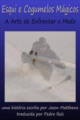 Matthews |  Esqui e Cogumelos Mágicos: A Arte de Enfrentar o Medo | eBook | Sack Fachmedien