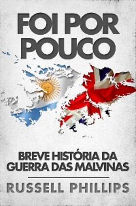 Phillips |  Foi Por Pouco: Breve Historia Da Guerra Das Malvinas | eBook | Sack Fachmedien