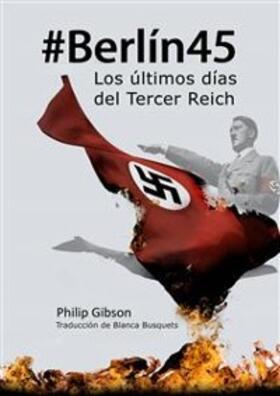 Gibson |  #berlín45: Los Últimos Días Del Tercer Reich | eBook | Sack Fachmedien