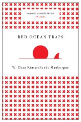 Kim / Mauborgne |  Red Ocean Traps (Harvard Business Review Classics) | eBook | Sack Fachmedien