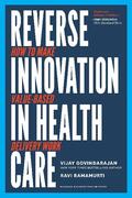 Govindarajan / Ramamurti |  Reverse Innovation in Health Care: How to Make Value-Based Delivery Work | Buch |  Sack Fachmedien