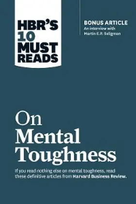 Review / Seligman / Schwartz |  HBR's 10 Must Reads on Mental Toughness (with bonus interview "Post-Traumatic Growth and Building Resilience" with Martin Seligman) (HBR's 10 Must Reads) | eBook | Sack Fachmedien