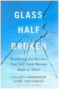 Ammerman / Groysberg |  Glass Half-Broken: Shattering the Barriers That Still Hold Women Back at Work | Buch |  Sack Fachmedien