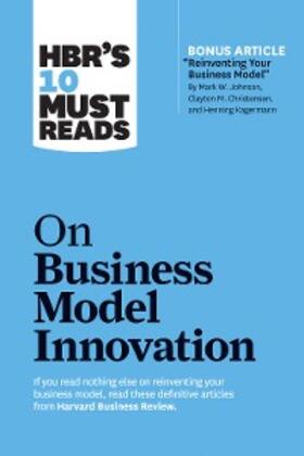 Review / Christensen / Johnson | HBR's 10 Must Reads on Business Model Innovation (with featured article "Reinventing Your Business Model" by Mark W. Johnson, Clayton M. Christensen, and Henning Kagermann) | E-Book | sack.de