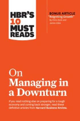 Review / Zook / Allen |  HBR's 10 Must Reads on Managing in a Downturn (with bonus article "Reigniting Growth" By Chris Zook and James Allen) | eBook | Sack Fachmedien