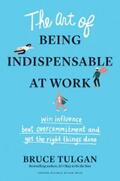 Tulgan |  The Art of Being Indispensable at Work | eBook | Sack Fachmedien