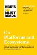 Review / Iansiti / Lakhani |  HBR's 10 Must Reads on Platforms and Ecosystems (with bonus article by "Why Some Platforms Thrive and Others Don't" By Feng Zhu and Marco Iansiti) | eBook | Sack Fachmedien