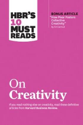 Review / Gino / Grant |  HBR's 10 Must Reads on Creativity (with bonus article "How Pixar Fosters Collective Creativity" By Ed Catmull) | eBook | Sack Fachmedien