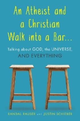 Rauser / Schieber | Atheist and a Christian Walk into a Bar | E-Book | www.sack.de