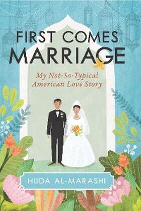 Al-Marashi |  First Comes Marriage | eBook | Sack Fachmedien