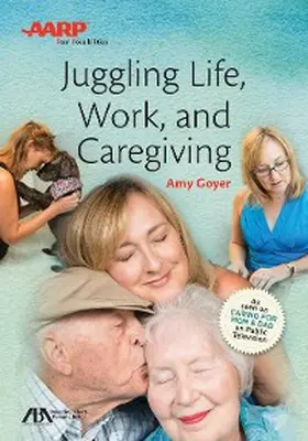 Goyer |  ABA/AARP Juggling Life, Work, and Caregiving | eBook | Sack Fachmedien