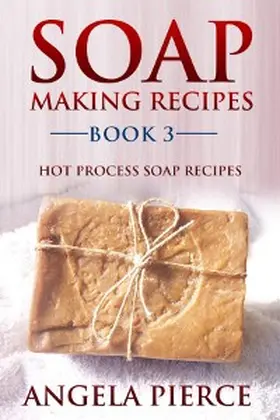 Pierce |  Soap Making Recipes Book 3 | eBook | Sack Fachmedien