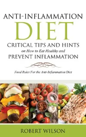 Wilson |  Anti-Inflammation Diet: Critical Tips and Hints on How to Eat Healthy and Prevent Inflammation | eBook | Sack Fachmedien