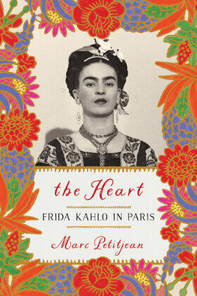 Petitjean |  The Heart: Frida Kahlo in Paris | Buch |  Sack Fachmedien