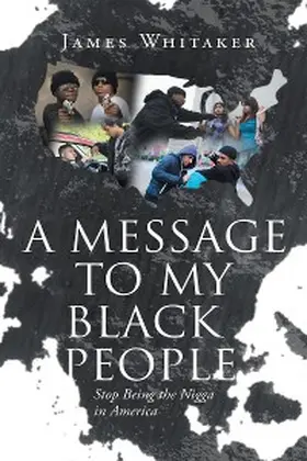 Whitaker |  A Message to My Black People - Stop Being the Nigga in America | eBook | Sack Fachmedien