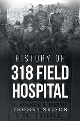 Nelson |  History of 318 Field Hospital | eBook | Sack Fachmedien