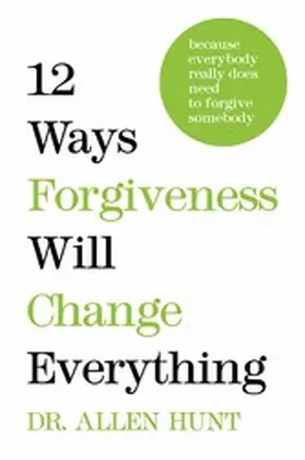 Hunt |  12 Ways Forgiveness Will Change Everything | eBook | Sack Fachmedien