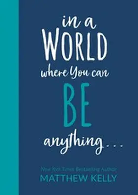 Kelly |  In A World Where You Can Be Anything... | eBook | Sack Fachmedien