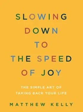 Kelly |  Slowing Down to the Speed of Joy | eBook | Sack Fachmedien