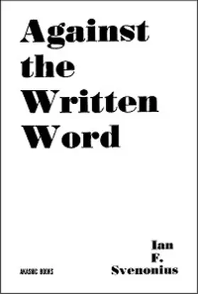 Svenonius |  Against the Written Word | eBook | Sack Fachmedien