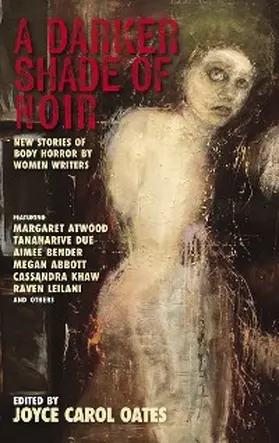 Oates |  A Darker Shade of Noir: New Stories of Body Horror by Women Writers (Akashic Noir) | eBook | Sack Fachmedien