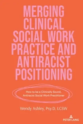 Ashley | Merging Clinical Social Work Practice and Antiracist Positioning | Buch | 978-1-63667-306-6 | www.sack.de