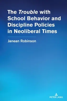 Robinson |  The "Trouble" with School Behavior and Discipline Policies in Neoliberal Times | Buch |  Sack Fachmedien