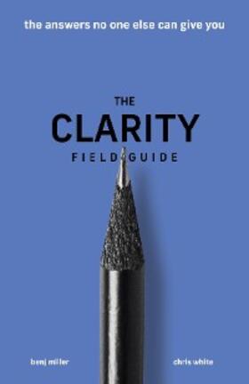 Miller / White |  The Clarity Field Guide | eBook | Sack Fachmedien