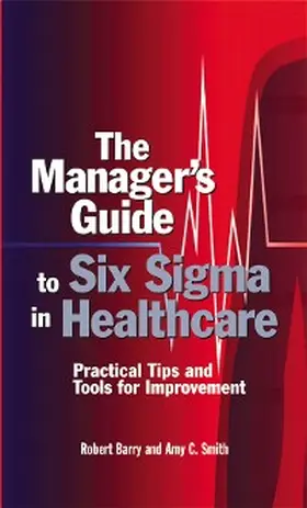 Barry / Smith |  The Manager's Guide to Six Sigma in Healthcare | eBook | Sack Fachmedien