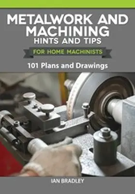 Bradley |  Metalwork and Machining Hints and Tips for Home Machinists | eBook | Sack Fachmedien