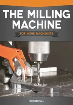 Hall |  The Milling Machine for Home Machinists | eBook | Sack Fachmedien