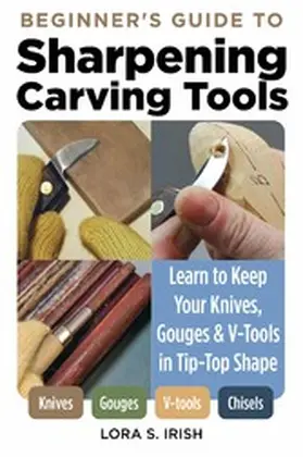 Irish |  Beginner's Guide to Sharpening Carving Tools | eBook | Sack Fachmedien