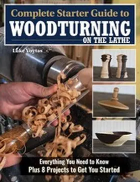 Voytas |  Complete Starter Guide to Woodturning on the Lathe | eBook | Sack Fachmedien
