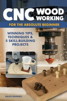 Bagnall |  CNC Woodworking for the Absolute Beginner | eBook | Sack Fachmedien