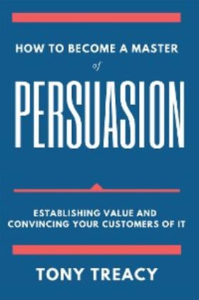 Treacy |  How to Become a Master of Persuasion | eBook | Sack Fachmedien