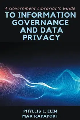 Elin / Rapaport |  A Government Librarian's Guide to Information Governance and Data Privacy | eBook | Sack Fachmedien