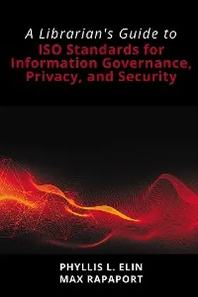 Elin / Rapaport |  A Librarian's Guide to ISO Standards for Information Governance, Privacy, and Security | eBook | Sack Fachmedien