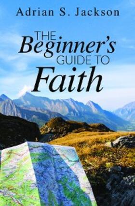 Jackson |  The Beginner's Guide to Faith | eBook | Sack Fachmedien