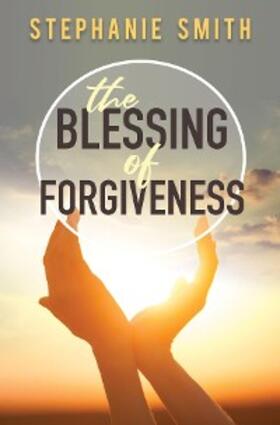 Smith | The Blessing of Forgiveness | E-Book | www.sack.de