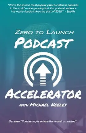 Neeley |  ZERO TO LAUNCH PODCAST ACCELERATOR | eBook | Sack Fachmedien