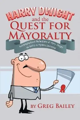 Bailey |  Harry Dwight and the Quest for Mayoralty | eBook | Sack Fachmedien