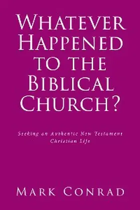 Conrad, M: Whatever Happened to the Biblical Church? | E-Book | www.sack.de