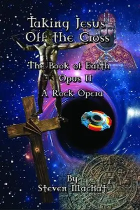 Machat |  The Book of Earth Opus II - Taking Jesus Off the Cross | eBook | Sack Fachmedien